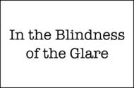 In the Blindness of the Glare