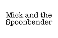 Mick and the Spoonbender