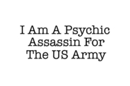 I Am A Psychic Assassin For the US Army
