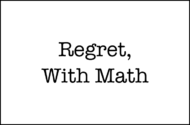 Regret, With Math