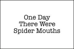 One Day There Were Spider Mouths