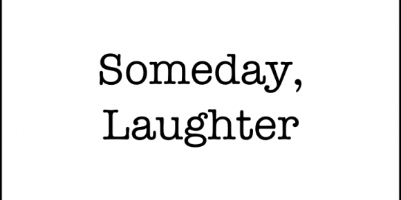 Someday, Laughter