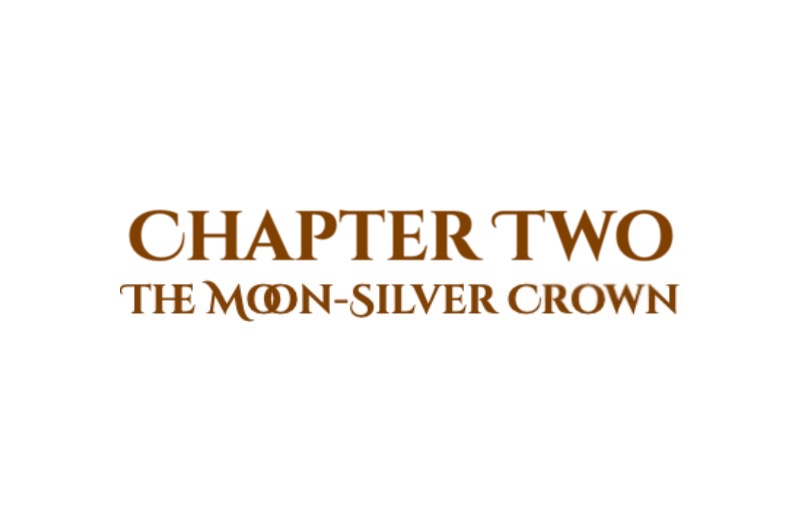 The Moon-Silver Crown: Chapter Two