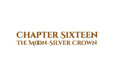 The Moon-Silver Crown: Chapter Sixteen