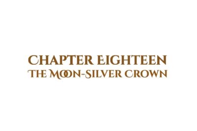The Moon-Silver Crown: Chapter Eighteen