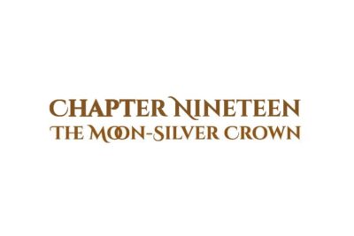 The Moon-Silver Crown: Chapter Nineteen