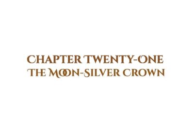 The Moon-Silver Crown: Chapter Twenty-One