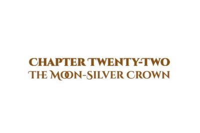 The Moon-Silver Crown: Chapter Twenty-Two