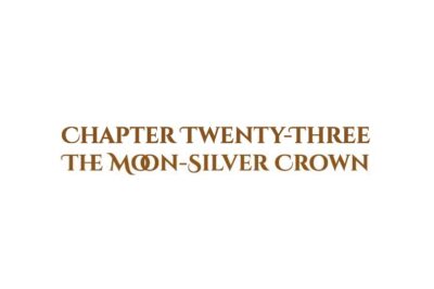 The Moon-Silver Crown: Chapter Twenty-Three