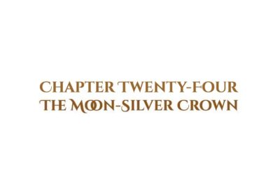 The Moon-Silver Crown: Chapter Twenty-Four