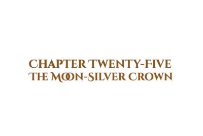 The Moon-Silver Crown: Chapter Twenty-Five