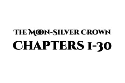 The Moon-Silver Crown: The First Thirty Chapters