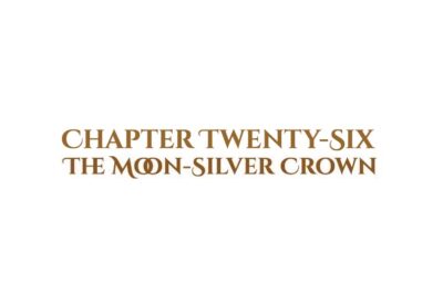 The Moon-Silver Crown: Chapter Twenty-Six