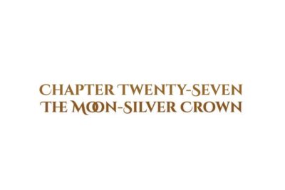 The Moon-Silver Crown: Chapter Twenty-Seven
