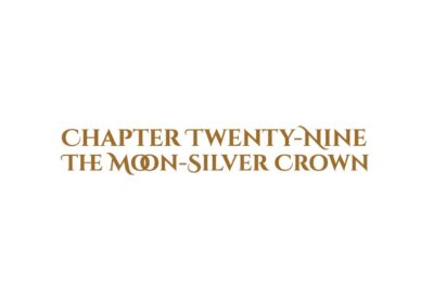 The Moon-Silver Crown: Chapter Twenty-Nine