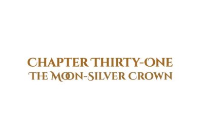 The Moon-Silver Crown: Chapter Thirty-One