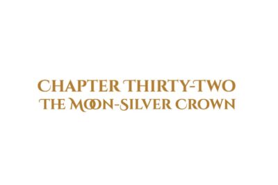 The Moon-Silver Crown: Chapter Thirty-Two