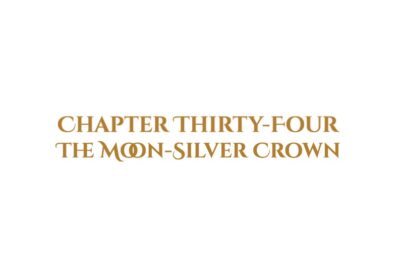 The Moon-Silver Crown: Chapter Thirty-Four