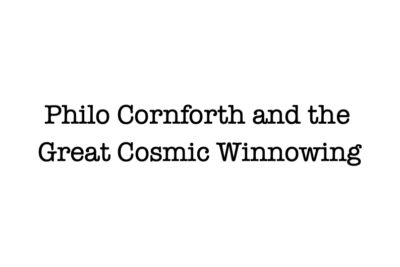 Philo Cornforth and the Great Cosmic Winnowing
