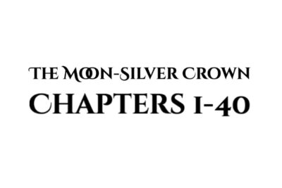 The Moon-Silver Crown: The First Forty Chapters