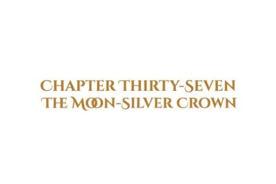 The Moon-Silver Crown: Chapter Thirty-Seven
