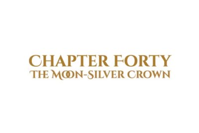 The Moon-Silver Crown: Chapter Forty