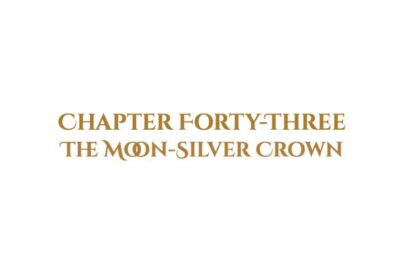 The Moon-Silver Crown: Chapter Forty-Three