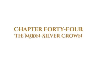 The Moon-Silver Crown: Chapter Forty-Four