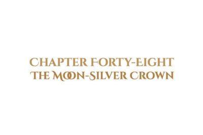 The Moon-Silver Crown: Chapter Forty-Eight