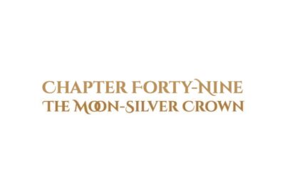 The Moon-Silver Crown: Chapter Forty-Nine