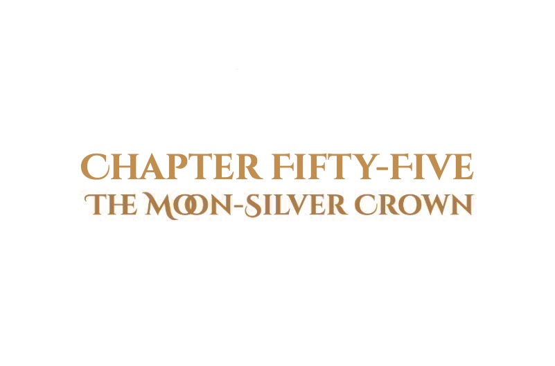 The Moon-Silver Crown: Chapter Fifty-Five
