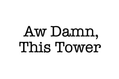 Aw Damn, This Tower