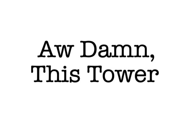 Aw Damn, This Tower