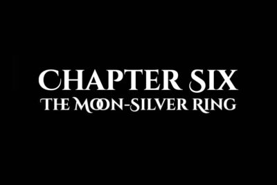 The Moon-Silver Ring: Chapter Six