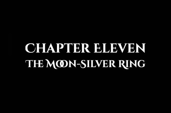 The Moon-Silver Ring: Chapter Eleven
