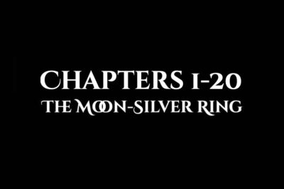 The Moon-Silver Ring: Chapters 1-20