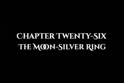 The Moon-Silver Ring: Chapter Twenty-Six