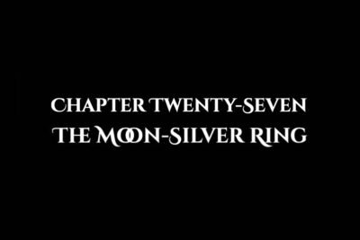 The Moon-Silver Ring: Chapter Twenty-Seven
