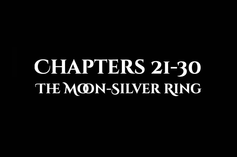 The Moon-Silver Ring: Chapters 21-30