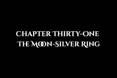 The Moon-Silver Ring: Chapter Thirty-One