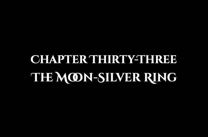 The Moon-Silver Ring: Chapter Thirty-Three