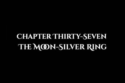 The Moon-Silver Ring: Chapter Thirty-Seven