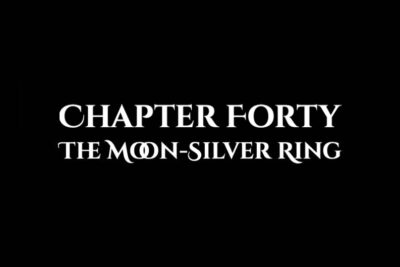 The Moon-Silver Ring: Chapter Forty