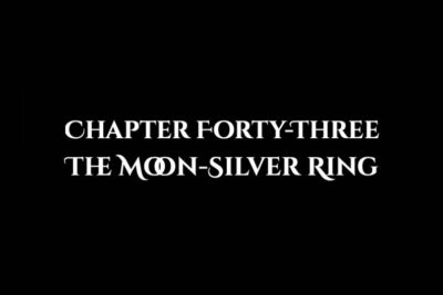 The Moon-Silver Ring: Chapter Forty-Three