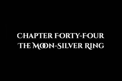 The Moon-Silver Ring: Chapter Forty-Four