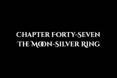 The Moon-Silver Ring: Chapter Forty-Seven