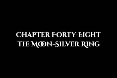 The Moon-Silver Ring: Chapter Forty-Eight