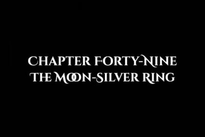 The Moon-Silver Ring: Chapter Forty-Nine