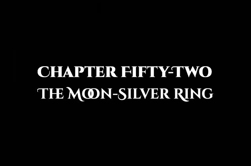The Moon-Silver Ring: Chapter Fifty-Two