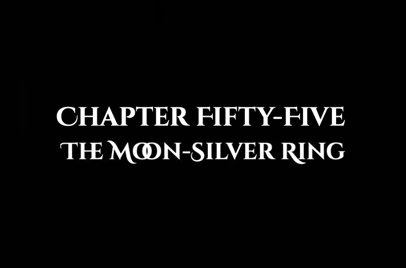 The Moon-Silver Ring: Chapter Fifty-Five
